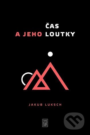 Kniha: Čas a jeho loutky (Jakub Luksch). Dybbuk, 2022 Kniha: Čas a jeho loutky (Jakub Luksch). Dybbuk, 2022