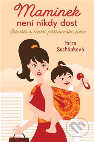 Kniha: Maminek není nikdy dost (Petra Suchánková). Fortuna Libri ČR, 2022 Kniha: Maminek není nikdy dost (Petra Suchánková). Fortuna Libri ČR, 2022