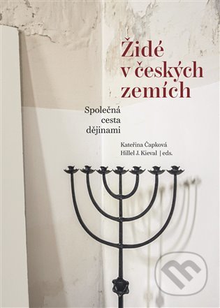 Kniha: Židé v českých zemích (Hillel J. Kieval a Kateřina Čapková). NLN s.r.o., 2022 Kniha: Židé v českých zemích (Hillel J. Kieval a Kateřina Čapková). NLN s.r.o., 2022
