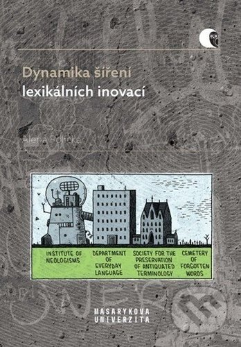 Kniha: Dynamika šíření lexikálních inovací (Alena Polická). Muni Press, 2022 Kniha: Dynamika šíření lexikálních inovací (Alena Polická). Muni Press, 2022
