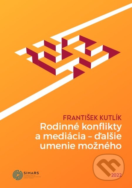 Kniha: Rodinné konflikty a mediácia - ďalšie umenie možného (František Kutlík). Slovenský inštitút vzdelávania, 2022 Kniha: Rodinné konflikty a mediácia - ďalšie umenie možného (František Kutlík). Slovenský inštitút vzdelávania, 2022
