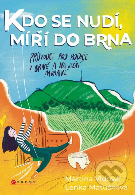 Kniha: Kdo se nudí, míří do Brna (Lenka Matušková a Martina Vidová). CPRESS, 2022 Kniha: Kdo se nudí, míří do Brna (Lenka Matušková a Martina Vidová). CPRESS, 2022