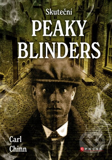 Kniha: Skuteční Peaky Blinders (Carl Chinn). CPRESS, 2022 Kniha: Skuteční Peaky Blinders (Carl Chinn). CPRESS, 2022