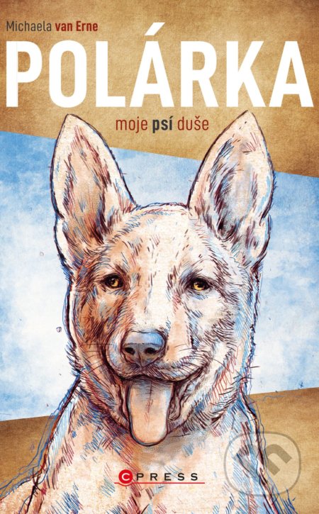 Kniha: Polárka, moje psí duše (Michaela van Erne). CPRESS, 2022 Kniha: Polárka, moje psí duše (Michaela van Erne). CPRESS, 2022
