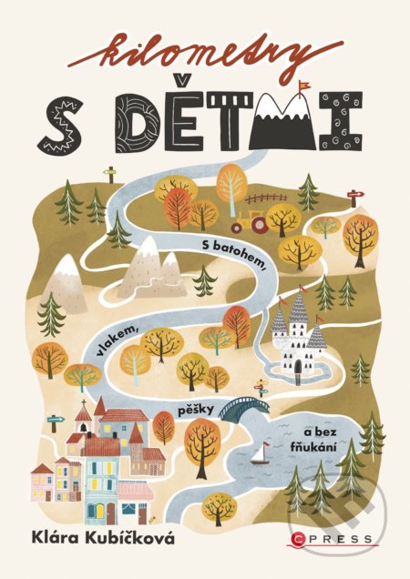 Kniha: Kilometry s dětmi (Klára Kubičková). CPRESS, 2022 Kniha: Kilometry s dětmi (Klára Kubičková). CPRESS, 2022