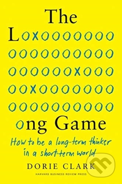 Kniha: The Long Game (Dorie Clark). Harvard Business Press, 2021 Kniha: The Long Game (Dorie Clark). Harvard Business Press, 2021