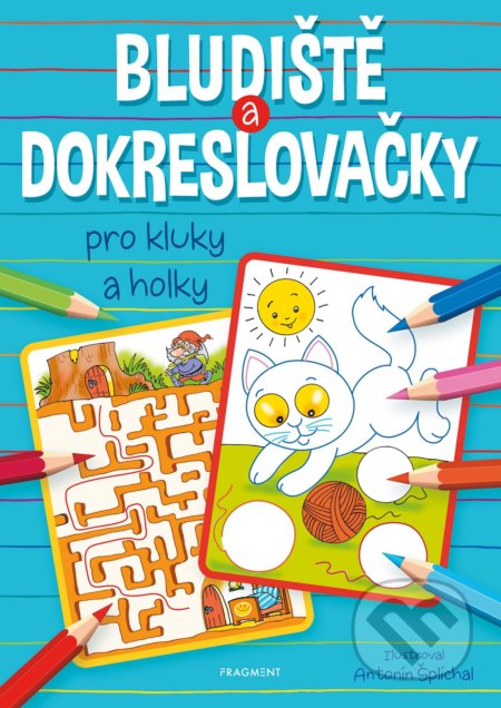 Kniha: Bludiště a dokreslovačky pro kluky a holky (Nakladatelství Fragment). Nakladatelství Fragment, 2022 Kniha: Bludiště a dokreslovačky pro kluky a holky (Nakladatelství Fragment). Nakladatelství Fragment, 2022
