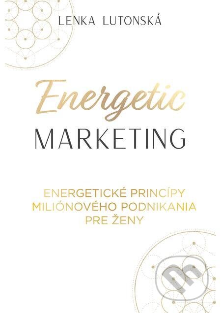 E-kniha: Energetic Marketing (Lenka Lutonská). inspira publishing, 2022 E-kniha: Energetic Marketing (Lenka Lutonská). inspira publishing, 2022