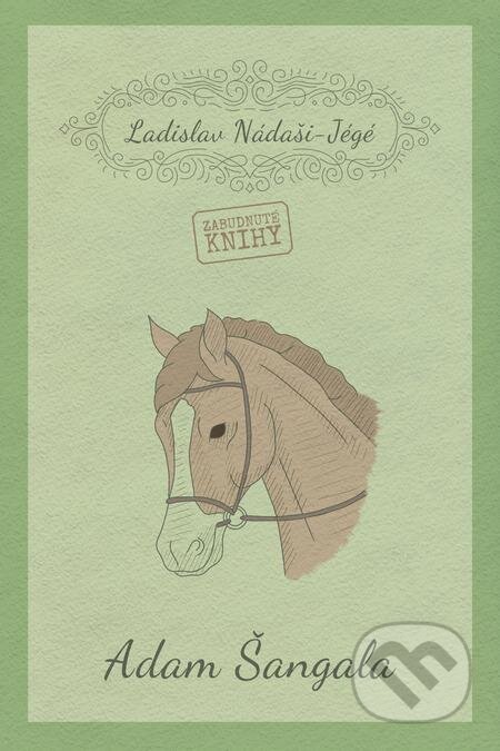 E-kniha: Adam Šangala (Ladislav Nádaši–Jégé). Zabudnuté knihy E-kniha: Adam Šangala (Ladislav Nádaši–Jégé). Zabudnuté knihy