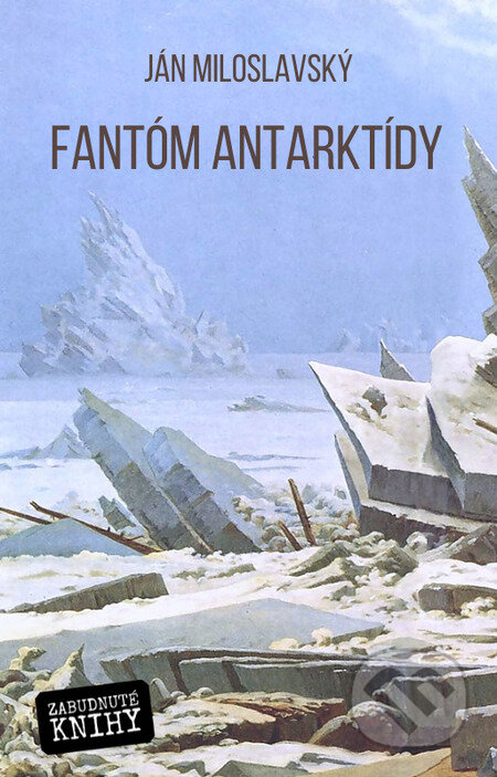E-kniha: Fantóm Antarktídy (Ján Miloslavský). Zabudnuté knihy E-kniha: Fantóm Antarktídy (Ján Miloslavský). Zabudnuté knihy
