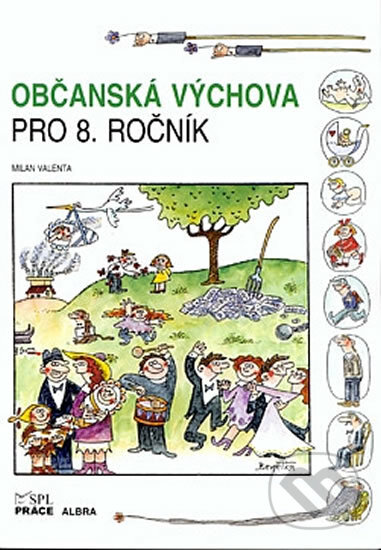 Kniha: Občanská výchova pro 8. ročník ZŠ (učebnice) (Milan Valenta). Práce, 2007 Kniha: Občanská výchova pro 8. ročník ZŠ (učebnice) (Milan Valenta). Práce, 2007