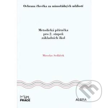 Kniha: Ochrana člověka za mimořádných událostí pro 2.stupeň ZŠ - metodická příručka (Práce). Práce Kniha: Ochrana člověka za mimořádných událostí pro 2.stupeň ZŠ - metodická příručka (Práce). Práce