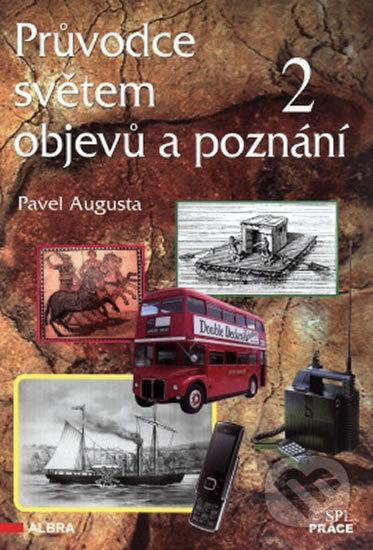 Kniha: Průvodce světem objevů a poznání 2 (Pavel Augusta). Práce, 2011 Kniha: Průvodce světem objevů a poznání 2 (Pavel Augusta). Práce, 2011