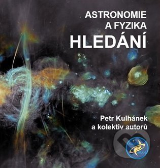 Kniha: Astronomie a fyzika – Hledání (Aldebaran). Aldebaran, 2022 Kniha: Astronomie a fyzika – Hledání (Aldebaran). Aldebaran, 2022