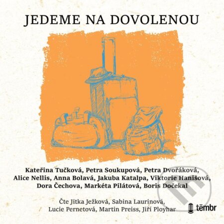 Audiokniha: Jedeme na dovolenou (Kateřina Tučková, Petra Dvořáková a Petra Soukupová). Témbr, 2022 Audiokniha: Jedeme na dovolenou (Kateřina Tučková, Petra Dvořáková a Petra Soukupová). Témbr, 2022