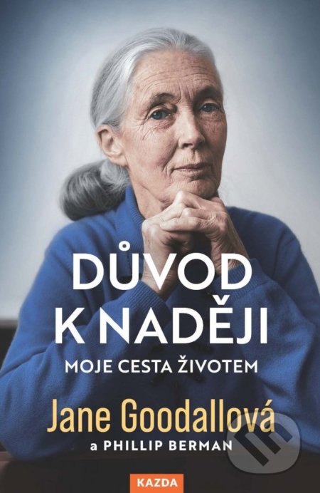Kniha: Důvod k naději (Jane Goodall a Phillip Berman). Nakladatelství KAZDA, 2022 Kniha: Důvod k naději (Jane Goodall a Phillip Berman). Nakladatelství KAZDA, 2022