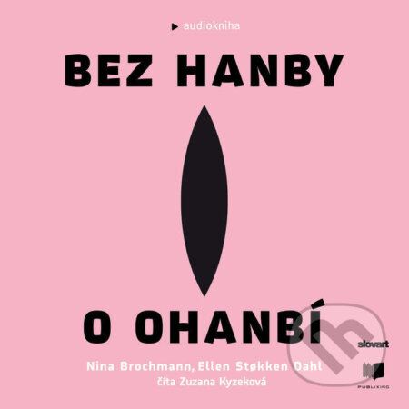 Audiokniha: Bez hanby o ohanbí (Ellen Stokken Dahl a Nina Brochmann). Publixing Ltd, 2022 Audiokniha: Bez hanby o ohanbí (Ellen Stokken Dahl a Nina Brochmann). Publixing Ltd, 2022