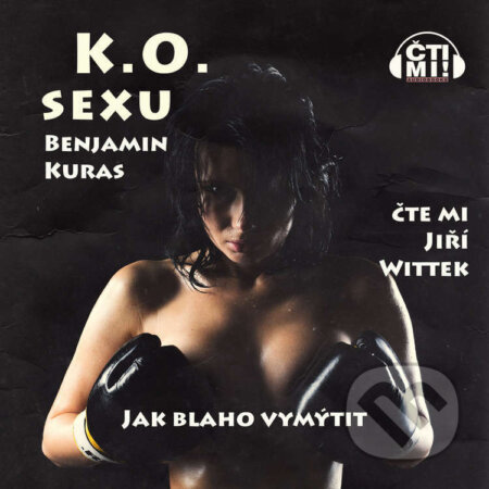 Audiokniha: K.O. sexu – Jak blaho vymýtit (Benjamin Kuras). Čti mi!, 2022 Audiokniha: K.O. sexu – Jak blaho vymýtit (Benjamin Kuras). Čti mi!, 2022