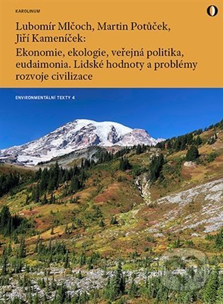 Kniha: Ekonomie, ekologie, veřejná politika, eudaimonia. Lidské hodnoty a problémy rozvoje civilizace (Jiří Kameník, Lubomír Mlčoch a Martin Potůček). Karolinum, 2022 Kniha: Ekonomie, ekologie, veřejná politika, eudaimonia. Lidské hodnoty a problémy rozvoje civilizace (Jiří Kameník, Lubomír Mlčoch a Martin Potůček). Karolinum, 2022