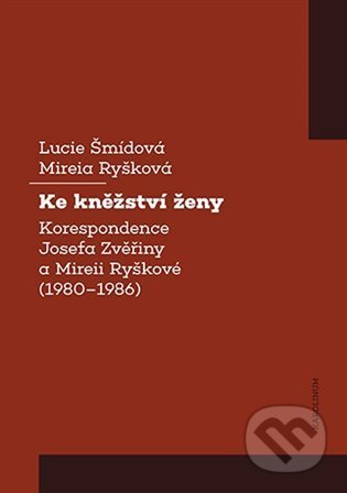 Kniha: Ke kněžství ženy (Lucie Šmídová a Mireia Ryšková). Karolinum, 2022 Kniha: Ke kněžství ženy (Lucie Šmídová a Mireia Ryšková). Karolinum, 2022