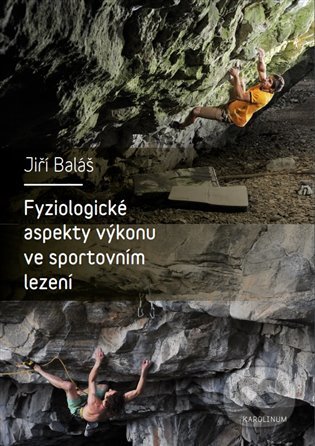 Kniha: Fyziologické aspekty výkonu ve sportovním lezení (Jiří Baláš). Karolinum, 2022 Kniha: Fyziologické aspekty výkonu ve sportovním lezení (Jiří Baláš). Karolinum, 2022