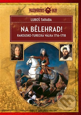 Kniha: Na Bělehrad! (Luboš Taraba). Epocha, 2022 Kniha: Na Bělehrad! (Luboš Taraba). Epocha, 2022