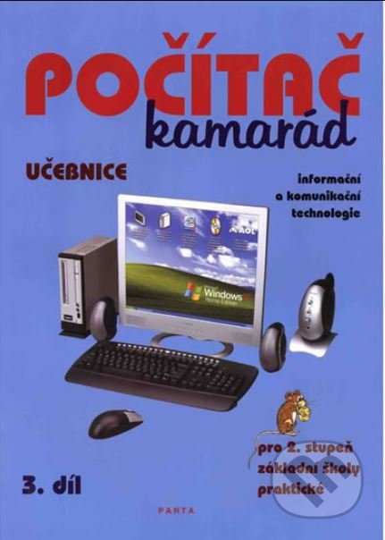 Počítač kamarád, 3. díl, učebnice, pro 2. stupeň ZŠ praktické - Pavel Klech, Parta, 2013