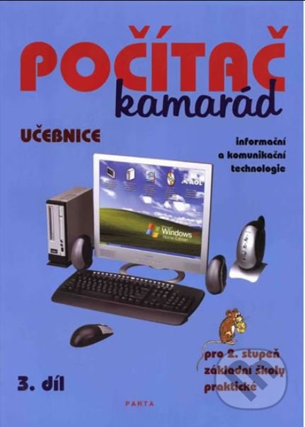 Kniha: Počítač kamarád, 3. díl, učebnice, pro 2. stupeň ZŠ praktické (Pavel Klech). Parta, 2013 Kniha: Počítač kamarád, 3. díl, učebnice, pro 2. stupeň ZŠ praktické (Pavel Klech). Parta, 2013