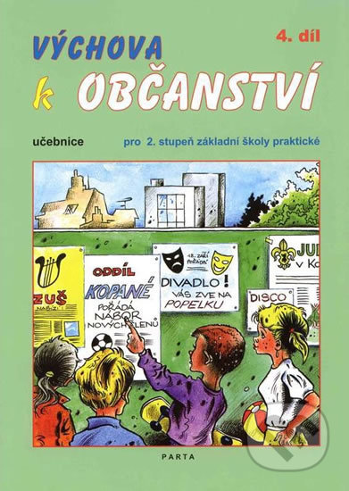 Kniha: Výchova k občanství 4. díl učebnice pro 2. stupeň ZŠ praktické (Oldřich Müller). Parta, 2013 Kniha: Výchova k občanství 4. díl učebnice pro 2. stupeň ZŠ praktické (Oldřich Müller). Parta, 2013