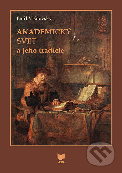 Kniha: Akademický svet a jeho tradície (Emil Višňovský). VEDA, 2022 Kniha: Akademický svet a jeho tradície (Emil Višňovský). VEDA, 2022
