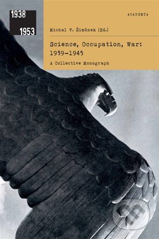 Kniha: Science, Occupation, War: 1939–1945 (Michal V. Šimůnek). Academia, 2022 Kniha: Science, Occupation, War: 1939–1945 (Michal V. Šimůnek). Academia, 2022