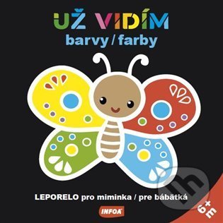 Kniha: Už vidím barvy / farby – leporelo pro miminka / pre bábätká (INFOA). INFOA, 2022 Kniha: Už vidím barvy / farby – leporelo pro miminka / pre bábätká (INFOA). INFOA, 2022