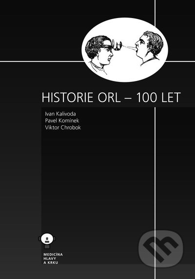 Kniha: Historie ORL - 100 let (Ivan Kalivoda, Pavel Komínek a Viktor Chrobok). Tobiáš, 2021 Kniha: Historie ORL - 100 let (Ivan Kalivoda, Pavel Komínek a Viktor Chrobok). Tobiáš, 2021