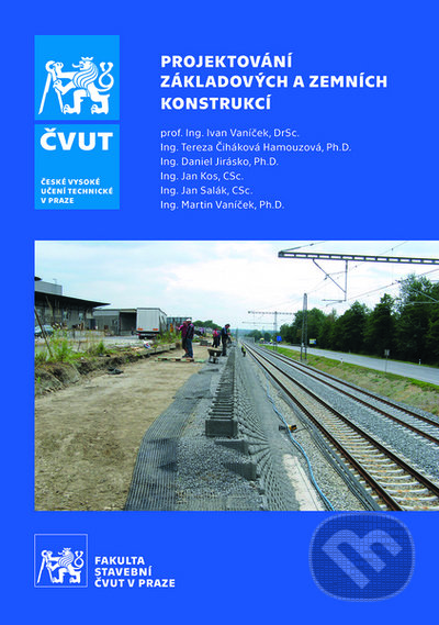 Kniha: Projektování základových a zemních konstrukcí (Daniel Jirásko, Jan Kos, Jan Salák, Martin Vaníček a Tereza Čiháková Hamouzová). ČVUT, 2022 Kniha: Projektování základových a zemních konstrukcí (Daniel Jirásko, Jan Kos, Jan Salák, Martin Vaníček a Tereza Čiháková Hamouzová). ČVUT, 2022
