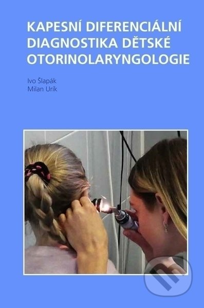 Kniha: Kapesní diferenciální diagnostika dětské otorinolaryngologie (Ivo Šlapák a Milan Urík). Tobiáš, 2022 Kniha: Kapesní diferenciální diagnostika dětské otorinolaryngologie (Ivo Šlapák a Milan Urík). Tobiáš, 2022