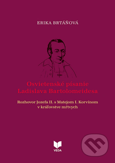 Kniha: Osvietenské písanie Ladislava Bartolomeidesa (Erika Brtáňová). VEDA, 2022 Kniha: Osvietenské písanie Ladislava Bartolomeidesa (Erika Brtáňová). VEDA, 2022