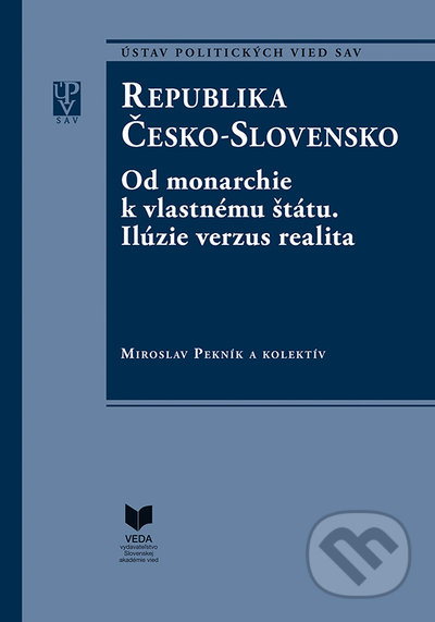 Kniha: Republika Česko-Slovensko (Miroslav Pekník a kolektiv). VEDA, 2022 Kniha: Republika Česko-Slovensko (Miroslav Pekník a kolektiv). VEDA, 2022