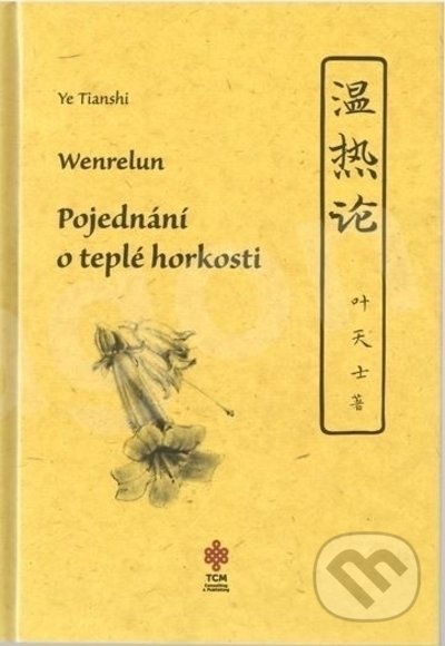 Kniha: Pojednání o teplé horkosti (Ye Tianshi Wenrelun). TCM Consulting and Publishing, 2022 Kniha: Pojednání o teplé horkosti (Ye Tianshi Wenrelun). TCM Consulting and Publishing, 2022