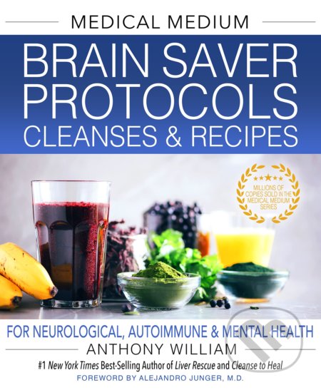 Kniha: Medical Medium Brain Saver Protocols, Cleanses & Recipes (Anthony William). Hay House, 2022 Kniha: Medical Medium Brain Saver Protocols, Cleanses & Recipes (Anthony William). Hay House, 2022