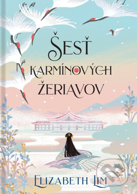 Kniha: Šesť karmínových žeriavov (Elizabeth Lim). Pandora, 2024 Kniha: Šesť karmínových žeriavov (Elizabeth Lim). Pandora, 2024