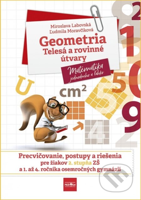 Kniha: Geometria – telesá a rovinné útvary (Ľudmila Moravčíková a Miroslava Labovská). Príroda, 2022 Kniha: Geometria – telesá a rovinné útvary (Ľudmila Moravčíková a Miroslava Labovská). Príroda, 2022