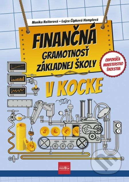 Kniha: Finančná gramotnosť základnej školy v kocke (Lujza Čipková-Hamplová a Monika Reiterová). Príroda, 2022 Kniha: Finančná gramotnosť základnej školy v kocke (Lujza Čipková-Hamplová a Monika Reiterová). Príroda, 2022