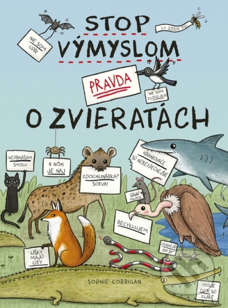 Kniha: Stop výmyslom! Pravda o zvieratách (Sophie Corrigan). Stonožka, 2022 Kniha: Stop výmyslom! Pravda o zvieratách (Sophie Corrigan). Stonožka, 2022