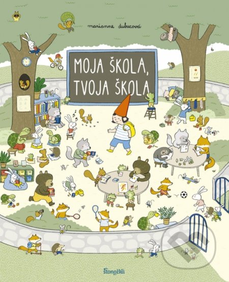 Kniha: Moja škola, tvoja škola (Marianne Dubuc). Stonožka, 2022 Kniha: Moja škola, tvoja škola (Marianne Dubuc). Stonožka, 2022