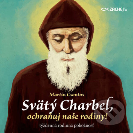 Audiokniha: Svätý Charbel, ochraňuj naše rodiny! (Martin Csontos). Zachej, 2022 Audiokniha: Svätý Charbel, ochraňuj naše rodiny! (Martin Csontos). Zachej, 2022