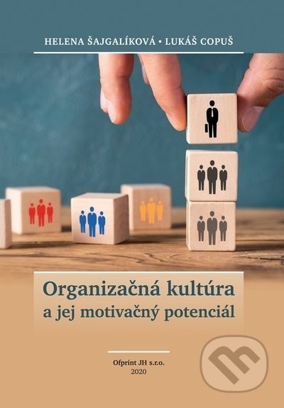 Kniha: Organizačná kultúra a jej motivačný potenciál (Helena Šajgalíková a Lukáš Copuš). Ofprint JH, 2020 Kniha: Organizačná kultúra a jej motivačný potenciál (Helena Šajgalíková a Lukáš Copuš). Ofprint JH, 2020