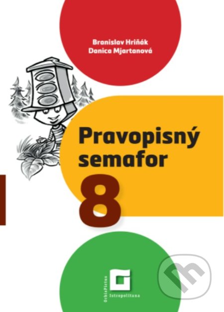 Kniha: Pravopisný semafor 8 (Branislav Hriňák a Danica Mjartanová). Orbis Pictus Istropolitana, 2022 Kniha: Pravopisný semafor 8 (Branislav Hriňák a Danica Mjartanová). Orbis Pictus Istropolitana, 2022