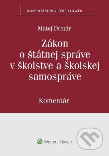 Kniha: Zákon o štátnej správe v školstve a školskej samospráve (Matej Drotár). Wolters Kluwer, 2022 Kniha: Zákon o štátnej správe v školstve a školskej samospráve (Matej Drotár). Wolters Kluwer, 2022