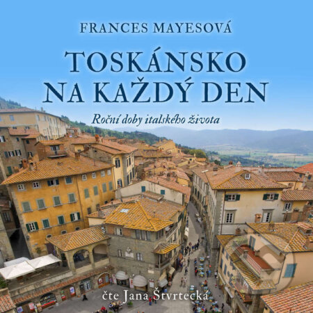 Audiokniha: Toskánsko na každý den (Frances Mayesová). Tympanum, 2022 Audiokniha: Toskánsko na každý den (Frances Mayesová). Tympanum, 2022