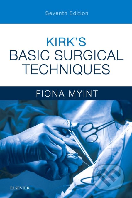 Kniha: Kirk's Basic Surgical Techniques (Fiona Myint). Elsevier Science, 2018 Kniha: Kirk's Basic Surgical Techniques (Fiona Myint). Elsevier Science, 2018